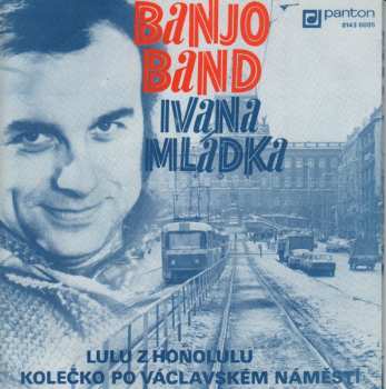 SP Banjo Band Ivana Mládka: Lulu Z Honolulu / Kolečko Po Václavském Náměstí