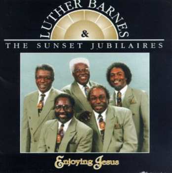 Album Barnes,luther & Sunset Jubilaires: Enjoying Jesus