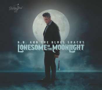 CD B.B. & The Blues Shacks: Lonesome In The Moonlight