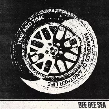 Bee Bee Sea: Time And Time / Memories Of Another Life
