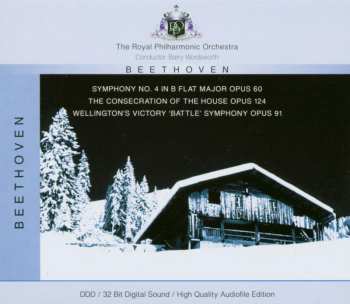 CD Ludwig van Beethoven: Symphony No. 4 In B Flat Major Opus 60 / The Consecration Of The House Opus 124 / Wellington's Victory  'Battle' Symphony Opus 91