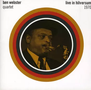 Ben Webster Quartet: Live In Hilversum 1970