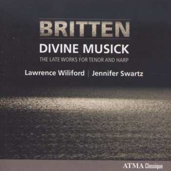CD Lawrence Wiliford: Britten - Divine Musick - Late Works For Tenor And Harp