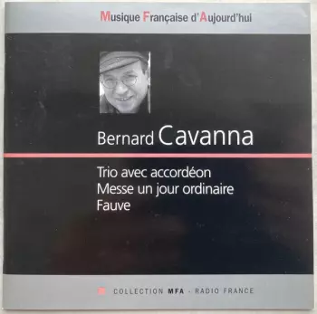 Bernard Cavanna: Trio Avec Accordéon, Messe Un Jour Ordinaire, Fauve