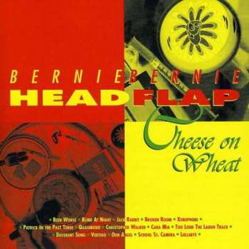 Album Bernie Bernie Head Flap: Cheese On Wheat