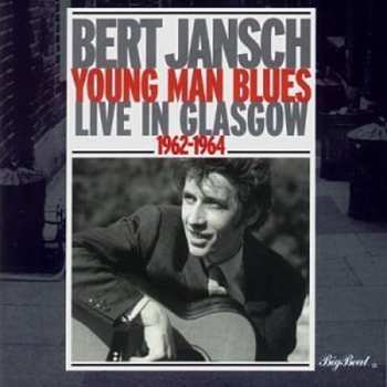 Album Bert Jansch: Young Man Blues - Live In Glasgow 1962 - 1964