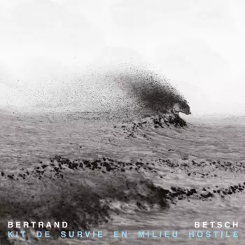 Bertrand Betsch: Kit de Survie en Milieu Hostile