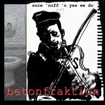 Album Betonfraktion: Sure 'Nuff 'n Yes We Do