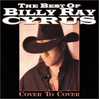 Billy Ray Cyrus: The Best Of Billy Ray Cyrus - Cover To Cover