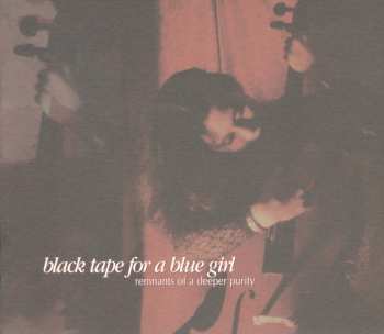 CD black tape for a blue girl: Remnants Of A Deeper Purity