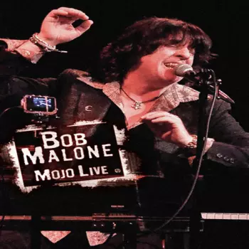 Bob Malone: Mojo Live