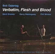 Bob Ostertag: Verbatim, Flesh And Blood