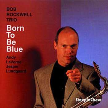 Album Bob Rockwell Trio: Born To Be Blue