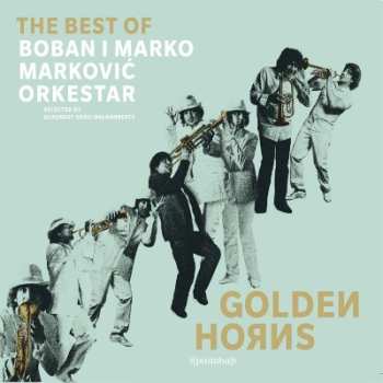 Album Boban I Marko Marković Orkestar: Golden Horns (The Best Of)