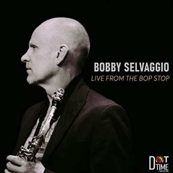 Album Bobby Selvaggio: Live From The Bop Stop