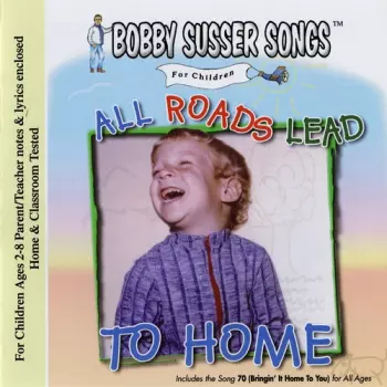 Bobby Susser Singers: All Roads Lead To Home