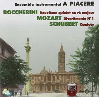 Album Boccherini / Mozart / Schubert / Piacere: A Piacere Ensemble Instrumental