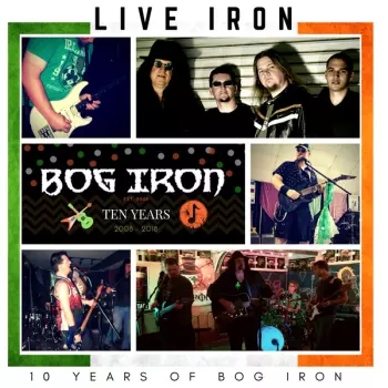 Bog Iron: Live Iron: 10 Years of Bog Iron