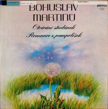 LP Bohuslav Martinů: Romance Z Pampelišek / Otvírání Studánek
