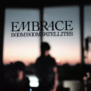 Boom Boom Satellites: Embrace