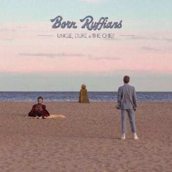 CD Born Ruffians: Uncle, Duke & The Chief