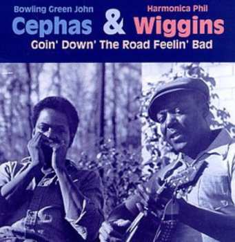 CD John Cephas & Phil Wiggins: Goin' Down' The Road Feelin' Bad