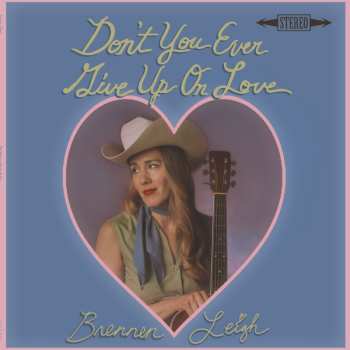 LP Brennen Leigh: Don't You Ever Give Up On Love