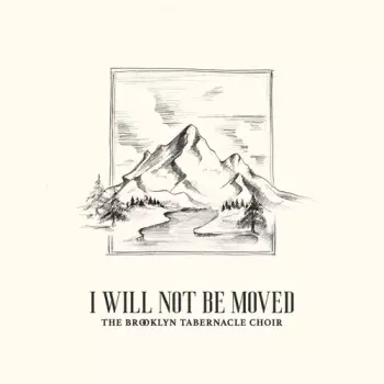 Brooklyn Tabernacle Choir: I Will Not Be Moved
