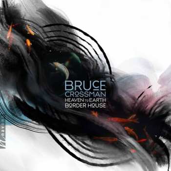Album Bruce Crossman: Heaven To Earth Border House