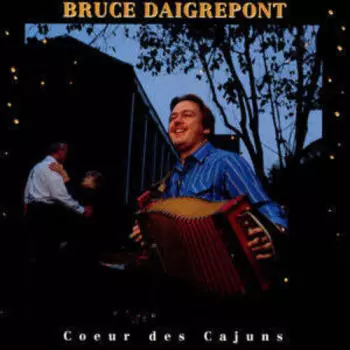 Bruce Daigrepont: Coeur Des Cajuns