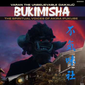 Album Bukimisha Male Chorus: Varan The Unbelievable Daikaijū (The Spiritual Voices Of Akira Ifukube)