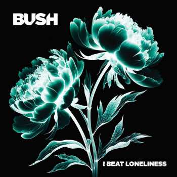 CD Bush: Bush - I Beat Loneliness