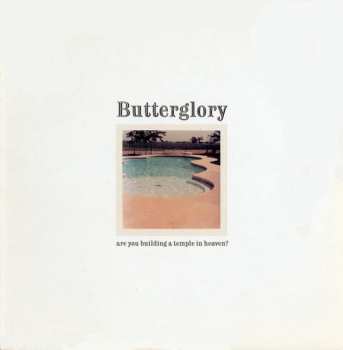 Album Butterglory: Are You Building A Temple In Heaven?