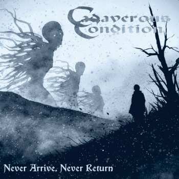 CD Cadaverous Condition: Never Arrive, Never Return
