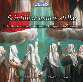 CD Cappella Artemisia: Scintillate Amicæ Stellæ (Il Natale Nei Conventi Italiani Tra Cinquecento E Seicento)