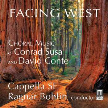 Album Cappella SF: Facing West - Choral Music Of Conrad Susa And David Conte