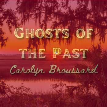 CD Carolyn Broussard: Ghosts Of The Past