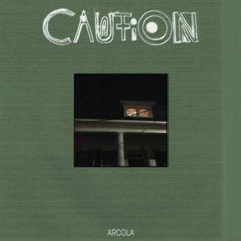 Album Caution Caution Caution: Arcola