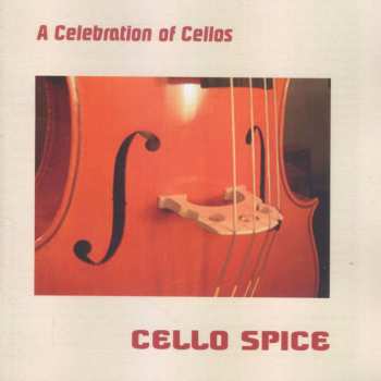 Album Cello Spice: A Celebration Of Cellos