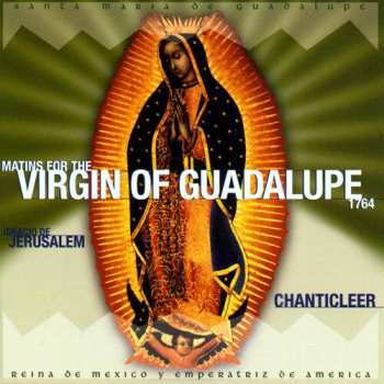 Album Chanticleer: Matins For The Virgin Of Guadalupe