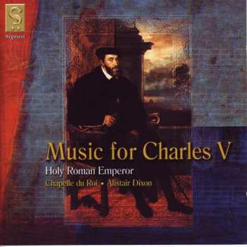 CD Chapelle Du Roi: Music For Charles V, Holy Roman Emperor