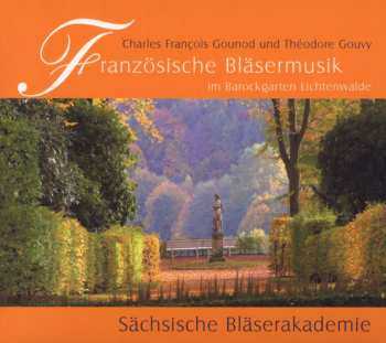 Album Charles Gounod: Französische Bläsermusik Im Barockgarten Lichtenwalde