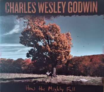 Album Charles Wesley Godwin: How The Mighty Fall