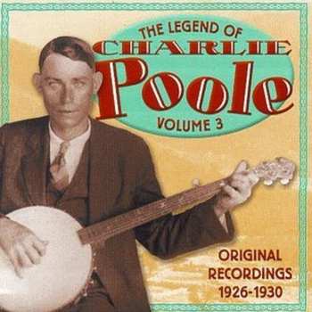 Album Charlie Poole: The Legend Of Charlie Poole - Volume 3: Original Recordings 1926-1930