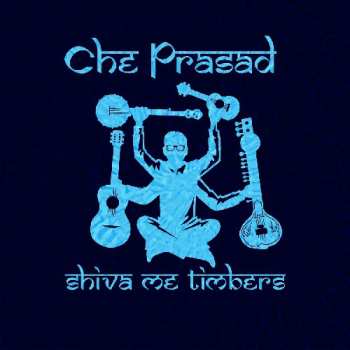 Album Che Prasad: Shiva Me Timbers