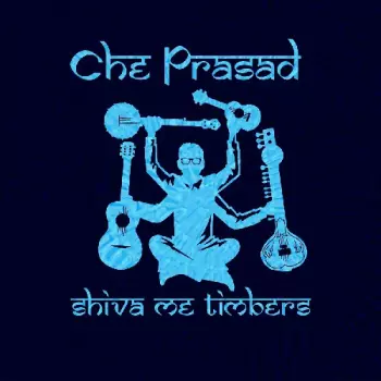 Che Prasad: Shiva Me Timbers