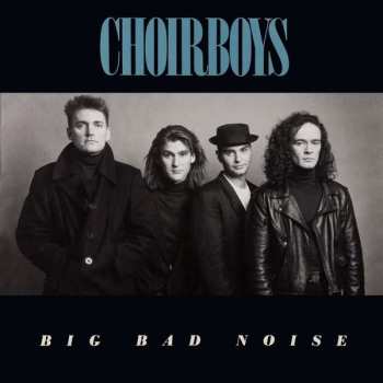 CD Choirboys: Big Bad Noise LTD