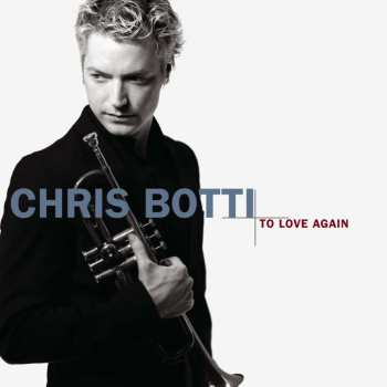 CD Chris Botti: To Love Again (The Duets)