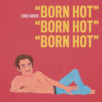 LP Chris Farren: Born Hot