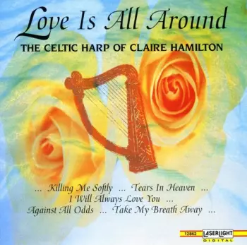 Claire Hamilton: Love Is All Around The Celtic Harp Of Claire Hamilton